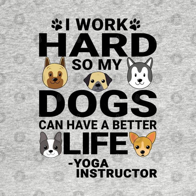 Yoga Instructor Dog Love Quotes Work Hard Dogs Lover by jeric020290